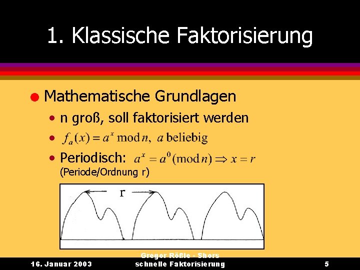 1. Klassische Faktorisierung l Mathematische Grundlagen • n groß, soll faktorisiert werden • •