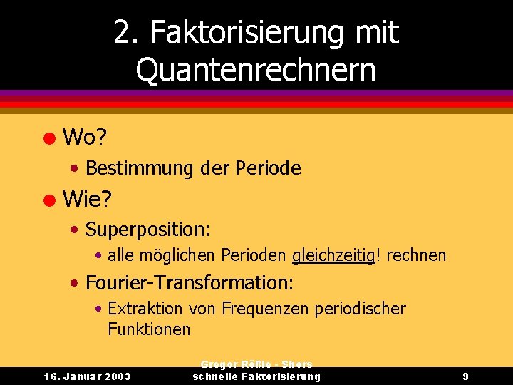 2. Faktorisierung mit Quantenrechnern l Wo? • Bestimmung der Periode l Wie? • Superposition: