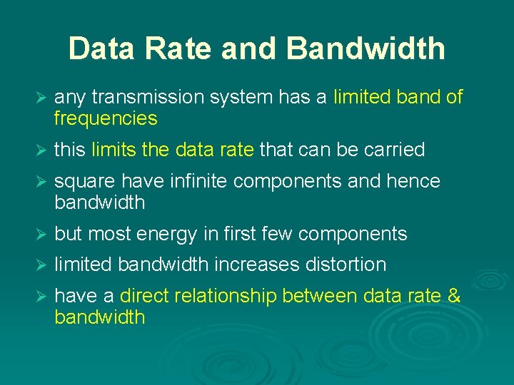 Data Rate and Bandwidth Ø any transmission system has a limited band of frequencies