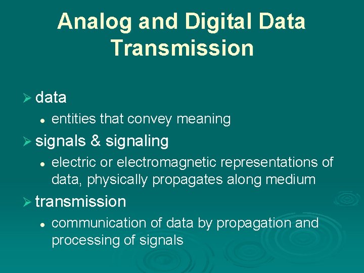 Analog and Digital Data Transmission Ø data l entities that convey meaning Ø signals