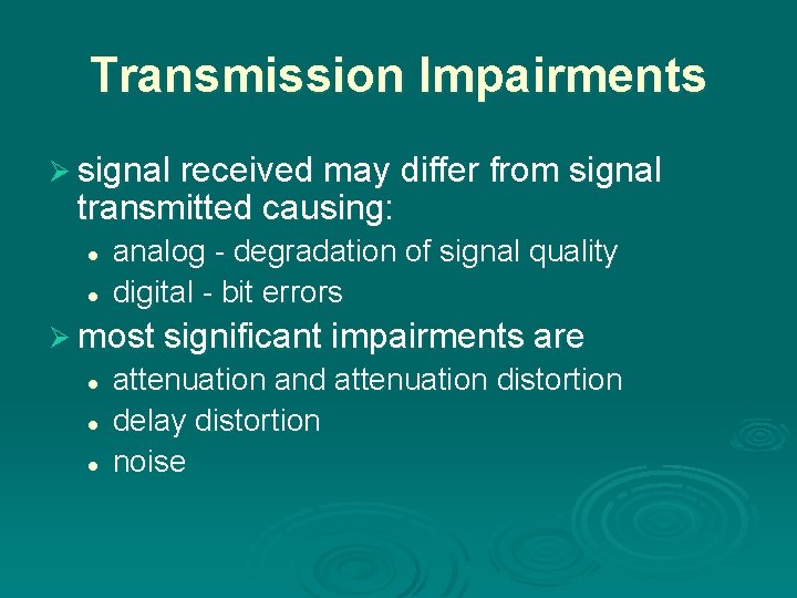 Transmission Impairments Ø signal received may differ from signal transmitted causing: l l analog