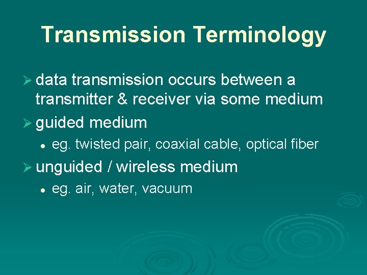 Transmission Terminology Ø data transmission occurs between a transmitter & receiver via some medium