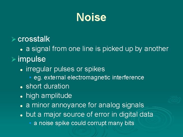 Noise Ø crosstalk l a signal from one line is picked up by another