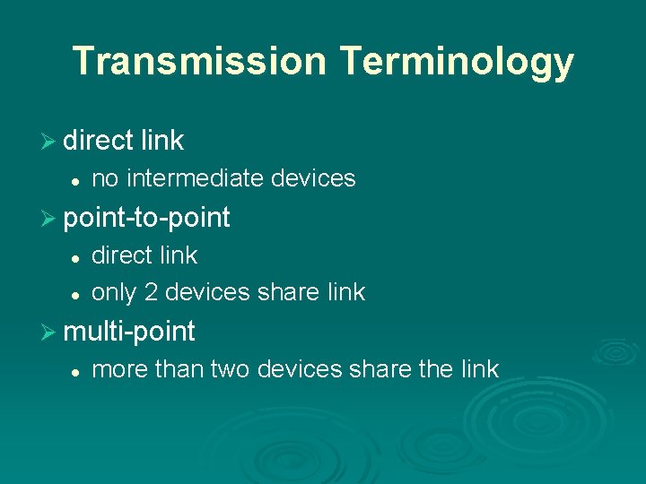 Transmission Terminology Ø direct link l no intermediate devices Ø point-to-point l l direct