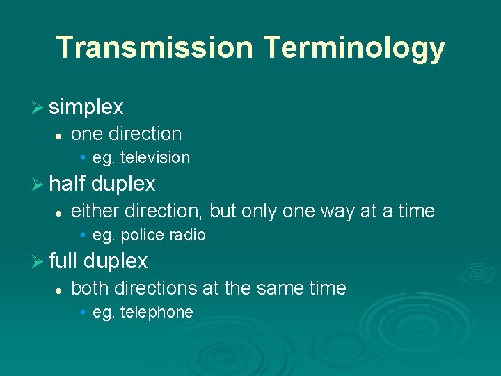 Transmission Terminology Ø simplex l one direction • eg. television Ø half duplex l