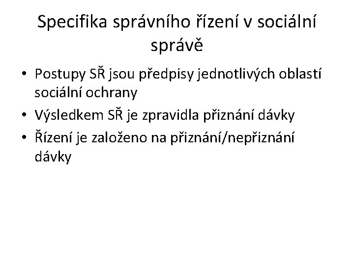 Specifika správního řízení v sociální správě • Postupy SŘ jsou předpisy jednotlivých oblastí sociální