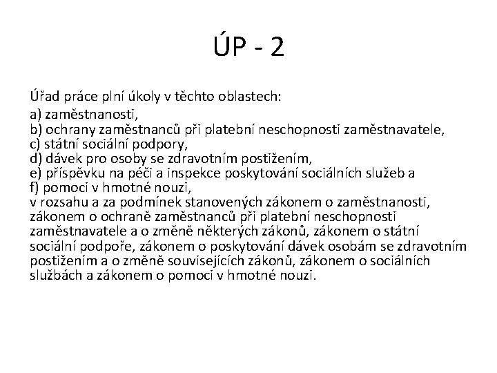 ÚP - 2 Úřad práce plní úkoly v těchto oblastech: a) zaměstnanosti, b) ochrany