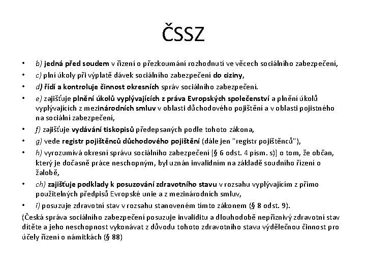 ČSSZ b) jedná před soudem v řízení o přezkoumání rozhodnutí ve věcech sociálního zabezpečení,