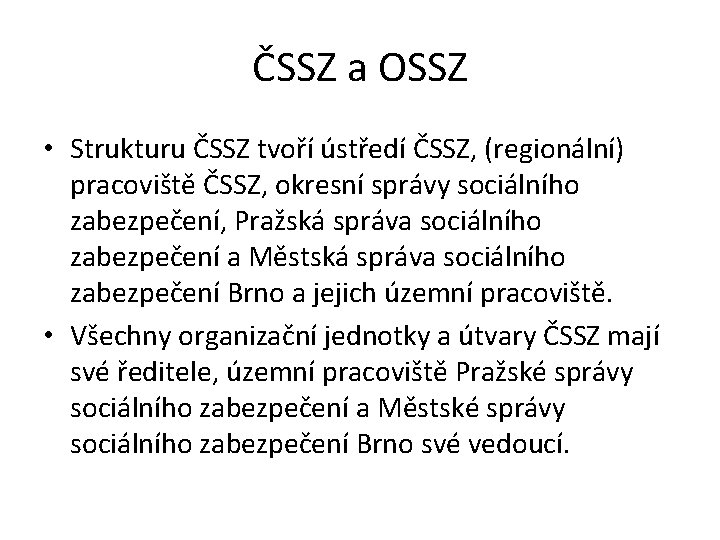 ČSSZ a OSSZ • Strukturu ČSSZ tvoří ústředí ČSSZ, (regionální) pracoviště ČSSZ, okresní správy