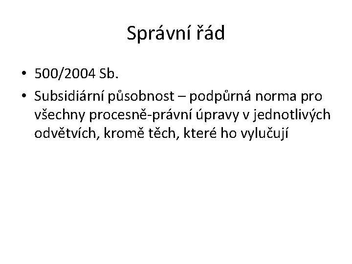 Správní řád • 500/2004 Sb. • Subsidiární působnost – podpůrná norma pro všechny procesně-právní