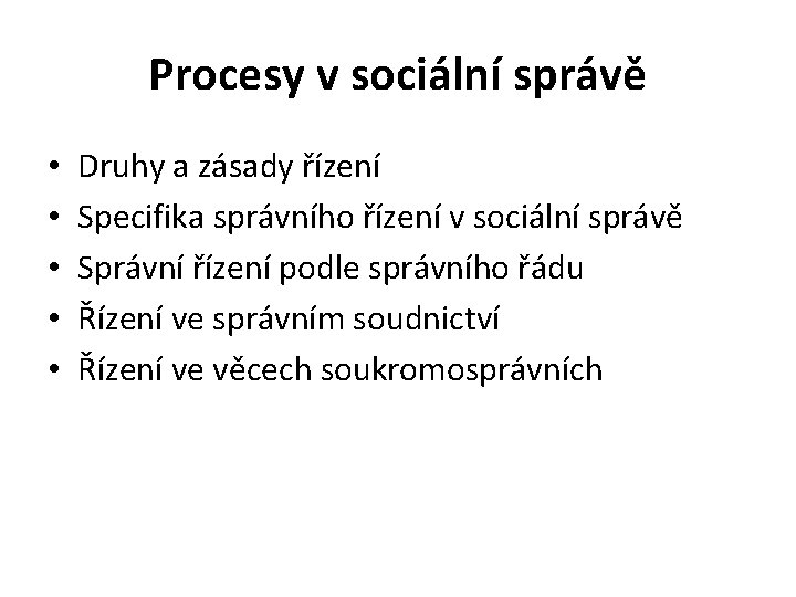 Procesy v sociální správě • • • Druhy a zásady řízení Specifika správního řízení