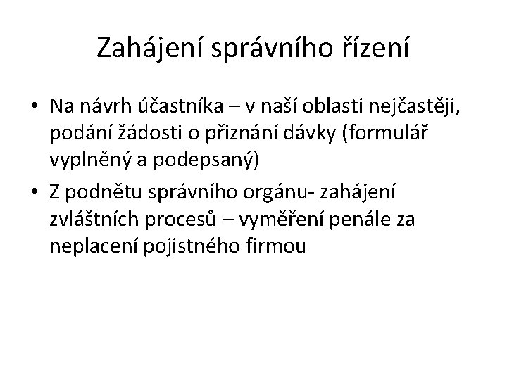 Zahájení správního řízení • Na návrh účastníka – v naší oblasti nejčastěji, podání žádosti