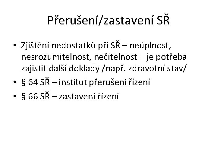 Přerušení/zastavení SŘ • Zjištění nedostatků při SŘ – neúplnost, nesrozumitelnost, nečitelnost + je potřeba