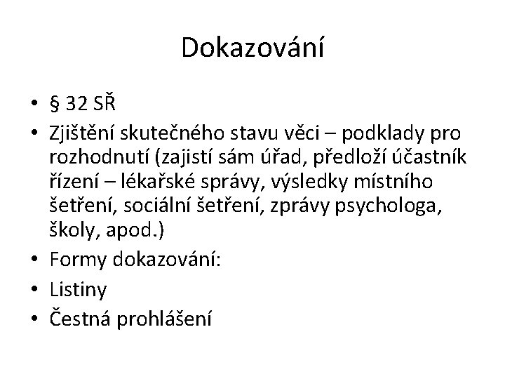 Dokazování • § 32 SŘ • Zjištění skutečného stavu věci – podklady pro rozhodnutí