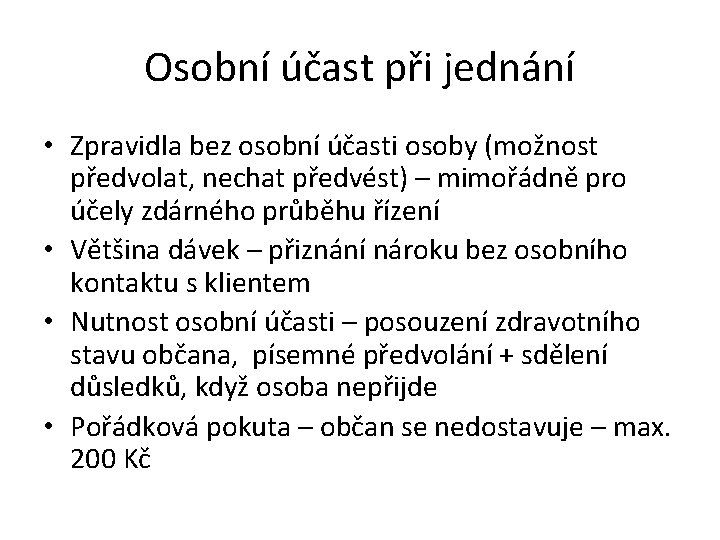Osobní účast při jednání • Zpravidla bez osobní účasti osoby (možnost předvolat, nechat předvést)