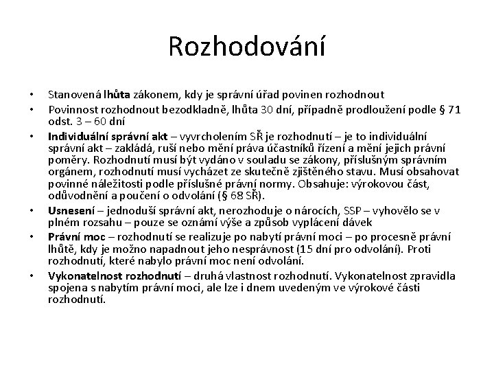 Rozhodování • • • Stanovená lhůta zákonem, kdy je správní úřad povinen rozhodnout Povinnost