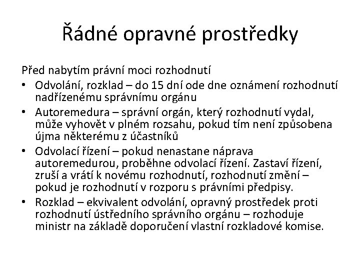 Řádné opravné prostředky Před nabytím právní moci rozhodnutí • Odvolání, rozklad – do 15