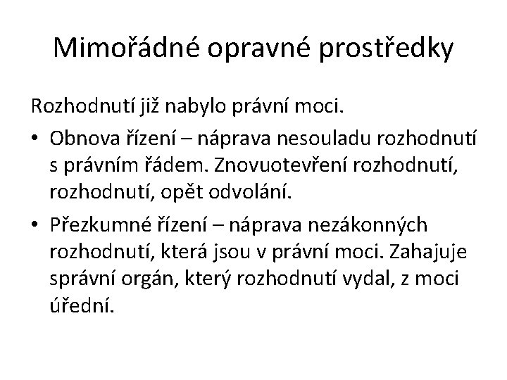 Mimořádné opravné prostředky Rozhodnutí již nabylo právní moci. • Obnova řízení – náprava nesouladu