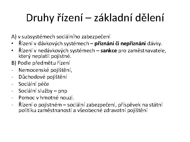 Druhy řízení – základní dělení A) v subsystémech sociálního zabezpečení • Řízení v dávkových