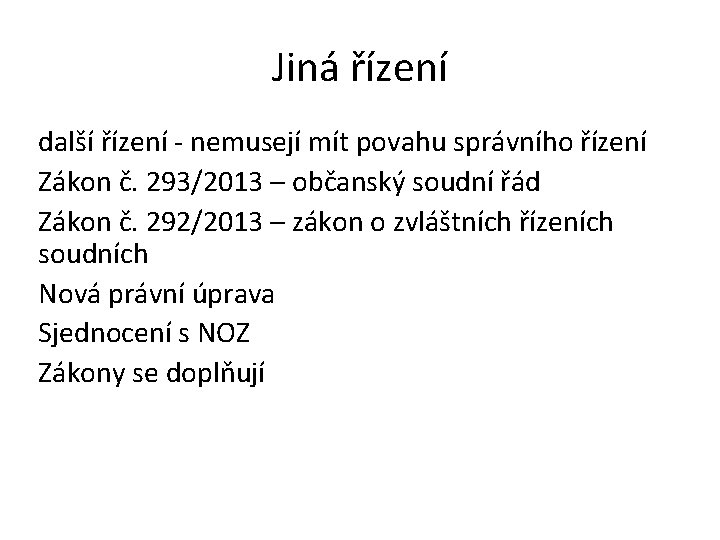 Jiná řízení další řízení - nemusejí mít povahu správního řízení Zákon č. 293/2013 –