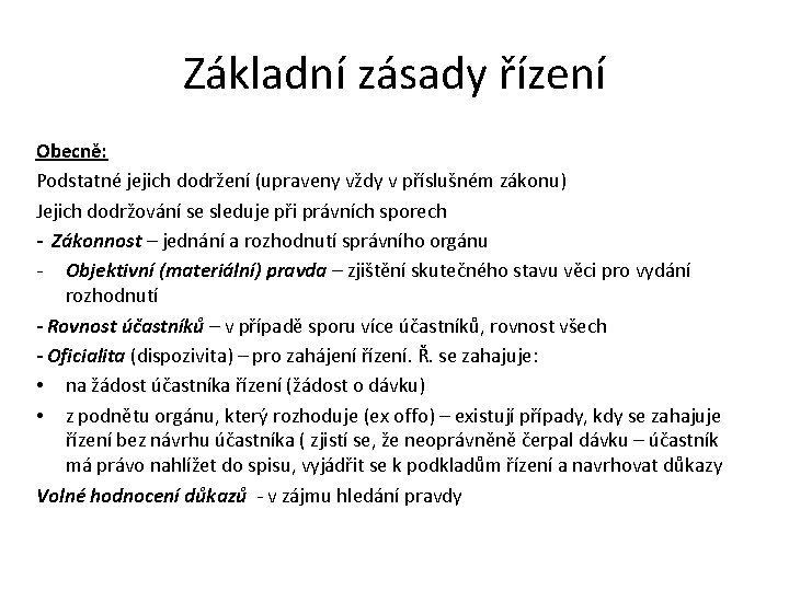 Základní zásady řízení Obecně: Podstatné jejich dodržení (upraveny vždy v příslušném zákonu) Jejich dodržování