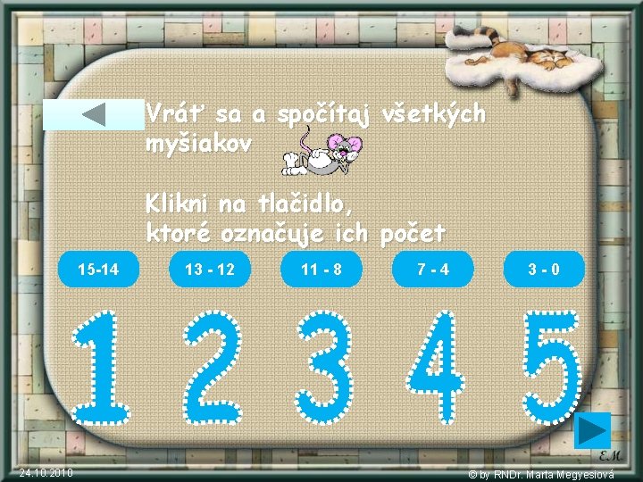 Vráť sa a spočítaj všetkých myšiakov Klikni na tlačidlo, ktoré označuje ich počet 15