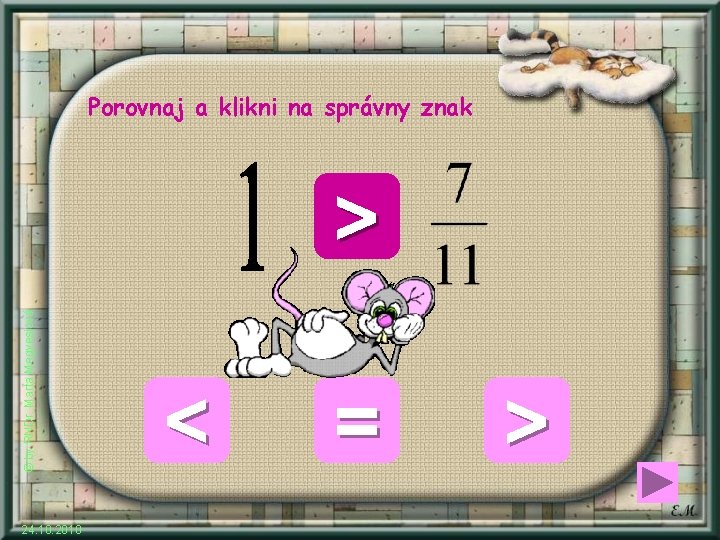 Porovnaj a klikni na správny znak © by RNDr. Marta Megyesiová > 24. 10.
