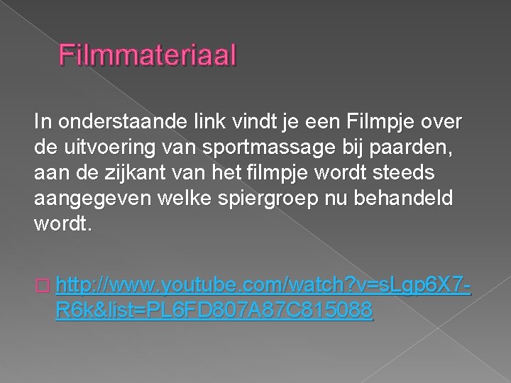 Filmmateriaal In onderstaande link vindt je een Filmpje over de uitvoering van sportmassage bij