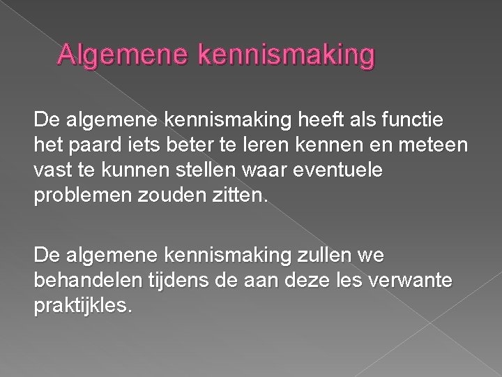 Algemene kennismaking De algemene kennismaking heeft als functie het paard iets beter te leren