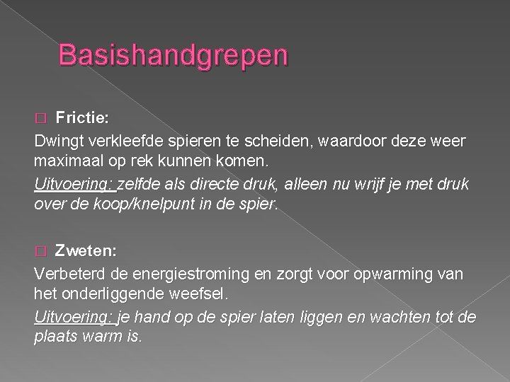 Basishandgrepen Frictie: Dwingt verkleefde spieren te scheiden, waardoor deze weer maximaal op rek kunnen Basishandgrepen Frictie: Dwingt verkleefde spieren te scheiden, waardoor deze weer maximaal op rek kunnen
