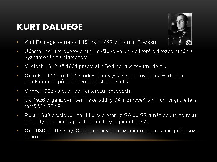 KURT DALUEGE • Kurt Daluege se narodil 15. září 1897 v Horním Slezsku. •