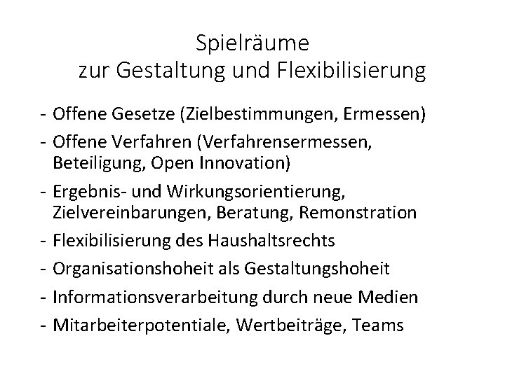 Spielräume zur Gestaltung und Flexibilisierung - Offene Gesetze (Zielbestimmungen, Ermessen) - Offene Verfahren (Verfahrensermessen,