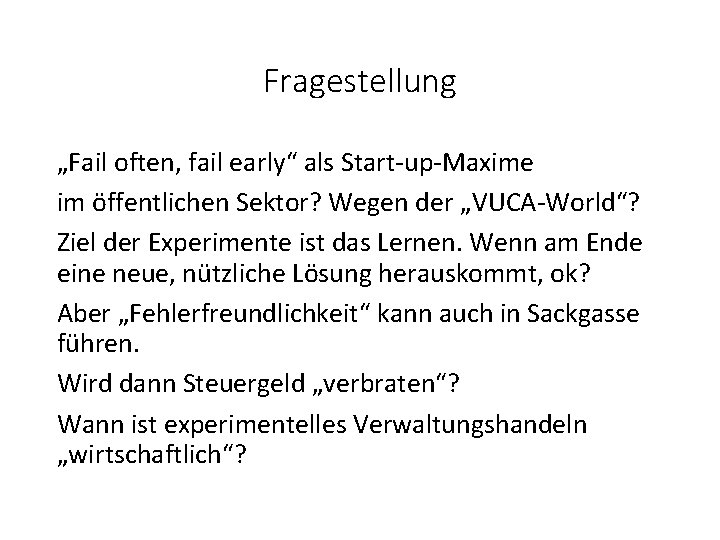 Fragestellung „Fail often, fail early“ als Start-up-Maxime im öffentlichen Sektor? Wegen der „VUCA-World“? Ziel