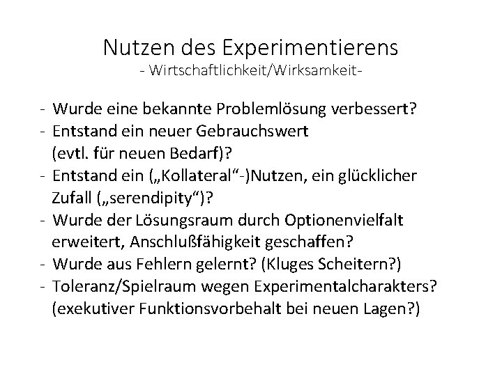 Nutzen des Experimentierens - Wirtschaftlichkeit/Wirksamkeit- - Wurde eine bekannte Problemlösung verbessert? - Entstand ein