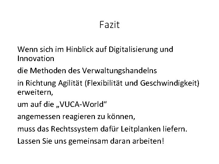 Fazit Wenn sich im Hinblick auf Digitalisierung und Innovation die Methoden des Verwaltungshandelns in