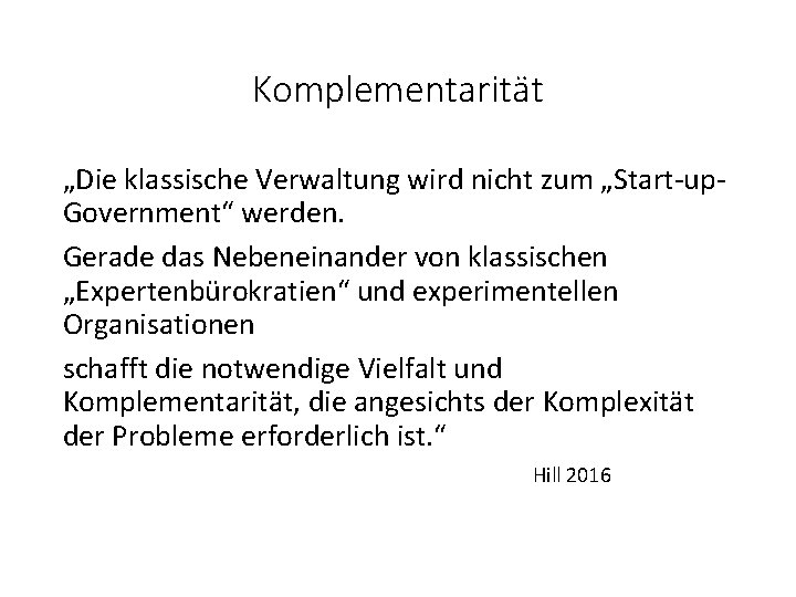 Komplementarität „Die klassische Verwaltung wird nicht zum „Start-up. Government“ werden. Gerade das Nebeneinander von