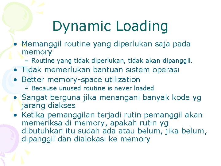 Dynamic Loading • Memanggil routine yang diperlukan saja pada memory – Routine yang tidak