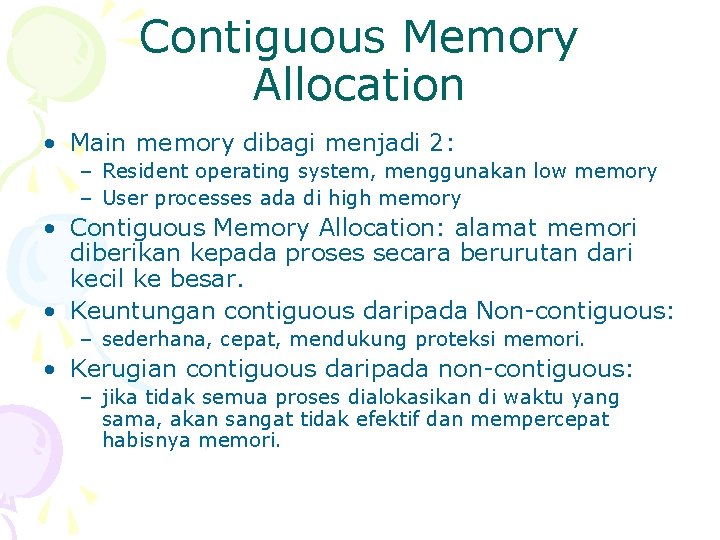 Contiguous Memory Allocation • Main memory dibagi menjadi 2: – Resident operating system, menggunakan