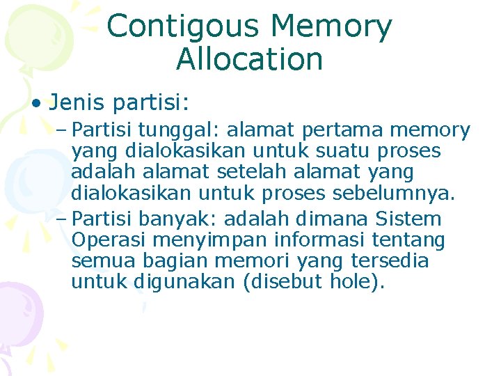Contigous Memory Allocation • Jenis partisi: – Partisi tunggal: alamat pertama memory yang dialokasikan