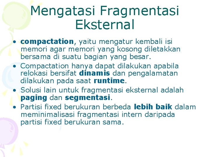 Mengatasi Fragmentasi Eksternal • compactation, yaitu mengatur kembali isi memori agar memori yang kosong