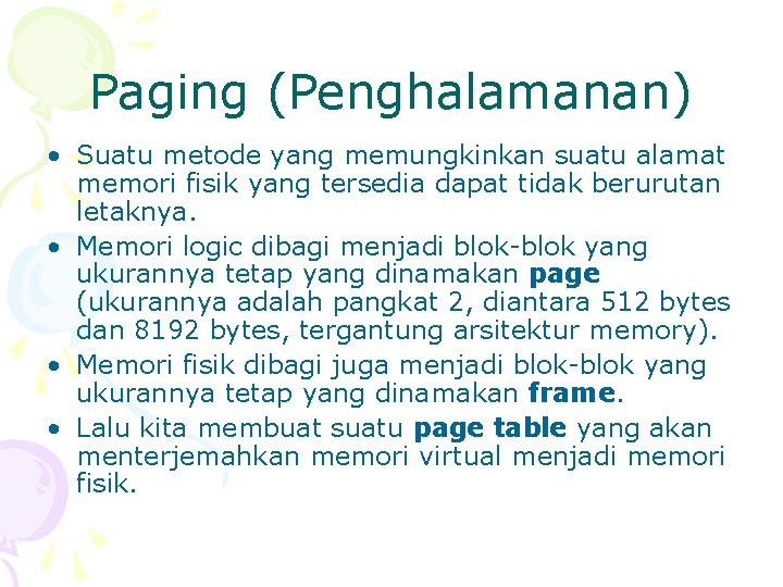 Paging (Penghalamanan) • Suatu metode yang memungkinkan suatu alamat memori fisik yang tersedia dapat