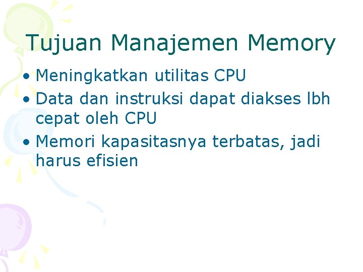 Tujuan Manajemen Memory • Meningkatkan utilitas CPU • Data dan instruksi dapat diakses lbh