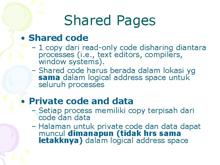 Shared Pages • Shared code – 1 copy dari read-only code disharing diantara processes