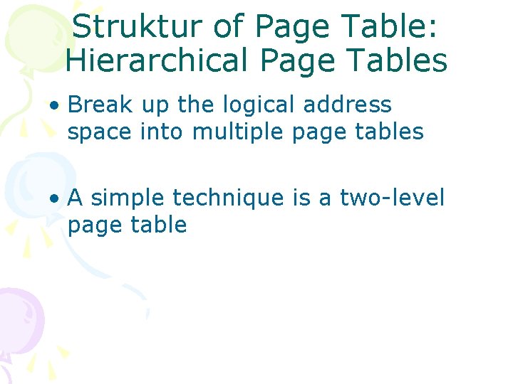 Struktur of Page Table: Hierarchical Page Tables • Break up the logical address space