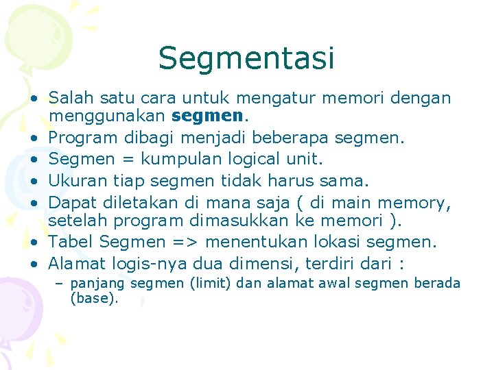 Segmentasi • Salah satu cara untuk mengatur memori dengan menggunakan segmen. • Program dibagi