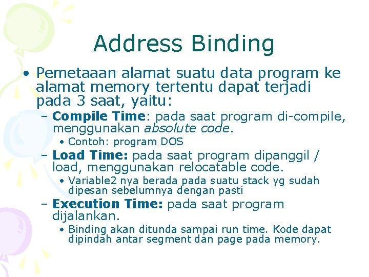 Address Binding • Pemetaaan alamat suatu data program ke alamat memory tertentu dapat terjadi