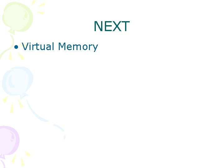 NEXT • Virtual Memory 