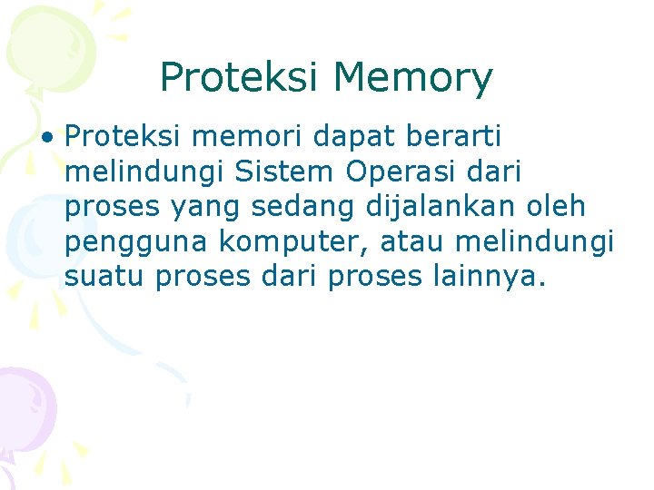 Proteksi Memory • Proteksi memori dapat berarti melindungi Sistem Operasi dari proses yang sedang