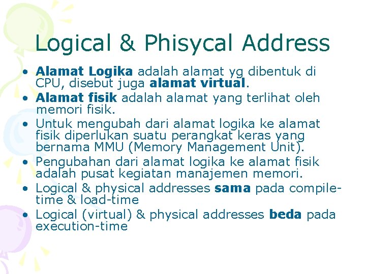 Logical & Phisycal Address • Alamat Logika adalah alamat yg dibentuk di CPU, disebut