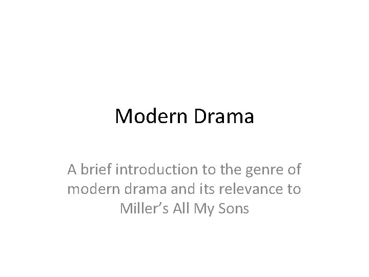 Modern Drama A brief introduction to the genre of modern drama and its relevance